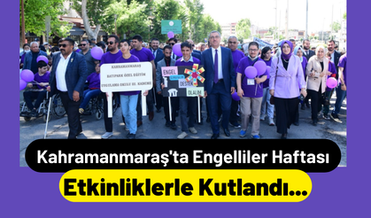 Kahramanmaraş’ta Engelliler Haftası Etkinliklerle Kutlandı