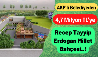 AKP'li Belediye 4,7 Milyon TL'ye RTE Millet Bahçesi Yaptırıyor!