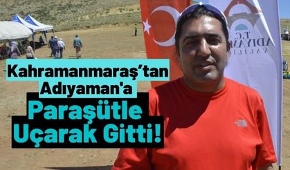 Yılmaz Cansarı Kahramanmaraş’tan Adıyaman'a paraşütle uçarak gitti