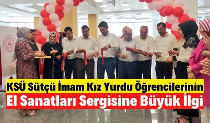 KSÜ Sütçü İmam Kız Yurdu Öğrencilerinin El Sanatları Sergisine Büyük İlgi
