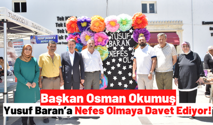 Osman Okumuş: 'Kahramanmaraşlı hemşerilerimizi, Türkoğlu’lumuzu Yusuf Baran’a nefes olmaya davet ediyoruz'