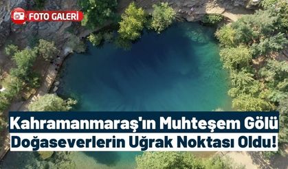 Kahramanmaraş'ın 'Yeşilgöz Gölü' Ziyaretçi Akınına Uğruyor!