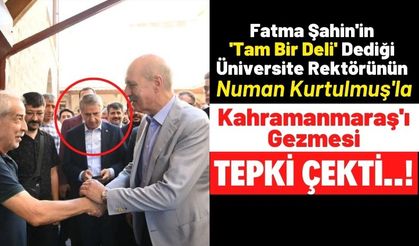 AKP'li Numan Kurtulmuş İle Kahramanmaraş Turuna Çıkan Gaziantep Üniversitesi Rektörüne Tepki Yağdı!