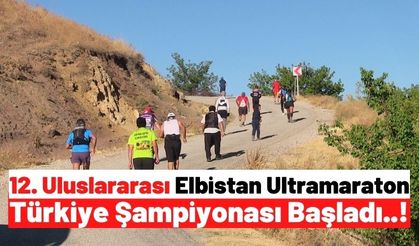 Kahramanmaraş'ta Düzenlenen 'Ultramaraton Türkiye Şampiyonası'nın 12.'si Başladı!