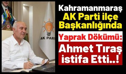 AKP'nin Kalesi Kahramanmaraş'ta Yaprak Dökümü: Elbistan İlçe Başkanı Ahmet Tıraş İstifa Etti!