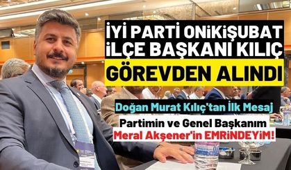 İYİ Parti Onikişubat İlçe Başkanı Doğan Murat Kılıç görevden alındı