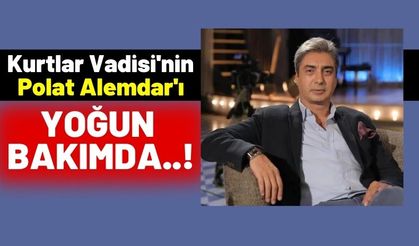 Kurtlar Vadisi'nin Polat Alemdar'ı Necati Şaşmaz Kalp Krizi Geçirdi! Yoğun Bakımda!