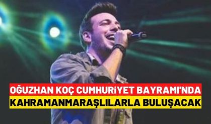 Oğuzhan Koç Kahramanmaraş'ta Cumhuriyet Bayramı konseri verecek