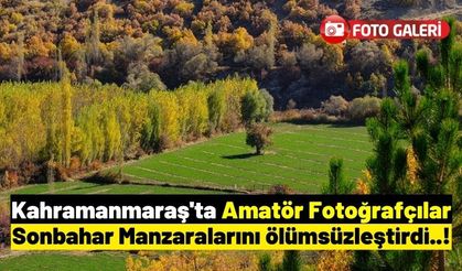 Kahramanmaraş'ta Amatör Fotoğrafçılardan Muhteşem Güz Manzaraları!