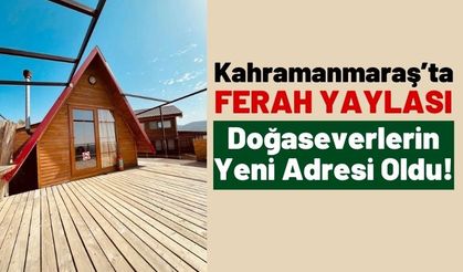 Kahramanmaraş'ta Orman İçine İnşa Edilen 'Ferah Yaylası' Doğaseverlerin Gözdesi Oldu!