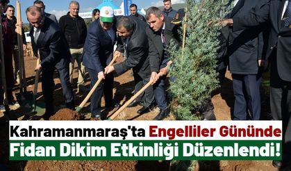 Kahramanmaraş'ta Engelliler Gününde 250 Fidan Toprakla Buluştu!