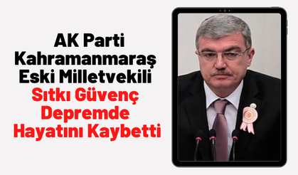 AK Parti Kahramanmaraş eski milletvekili Sıtkı Güvenç hayatını kaybetti