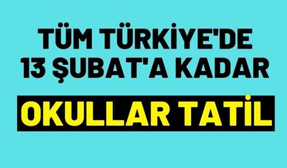 Tüm Türkiye'de 13 Şubat'a kadar okullar tatil edildi
