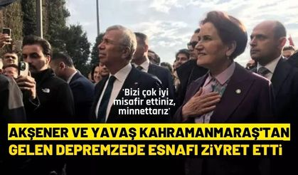 Akşener ve Yavaş Kahramanmaraş'tan gelen esnafı ziyaret etti