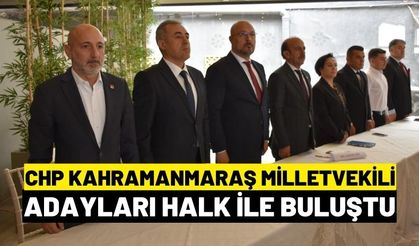 Cumhuriyet Halk Partisi Kahramanmaraş Milletvekili adaylarıyla halkı buluşturdu