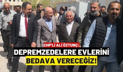 Öztunç: Depremzedelerimize evlerini bedava vereceğiz