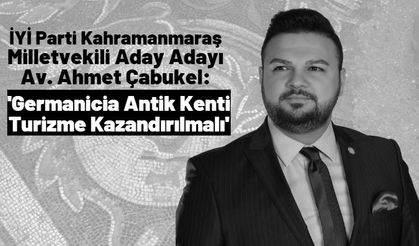 Ahmet Çabukel: 'Enkaza dönen Kahramanmaraş’ı Turizm İle Ayağa Kaldıralım'