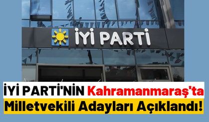 İYİ PARTİ Kahramanmaraş Milletvekili Adayları Belli Oldu!