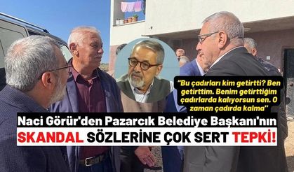 Naci Görür'den Pazarcık Belediye Başkanı İbrahim Yılmazcan'a çok sert cevap! O zaman neredeydin?