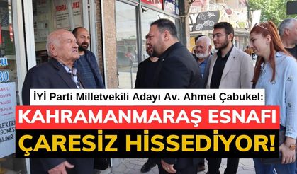 Çabukel: Kahramanmaraş esnafı çaresiz hibe verin hiç değilse kredi verin!