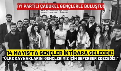 Çabukel: 14 Mayıs’ta Gençler İktidara Gelecek!