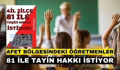 Adıyaman, Hatay, Malatya, Kahramanmaraş, Islahiye, Nurdağı öğretmenleri 81 ile tayin hakkı istiyor