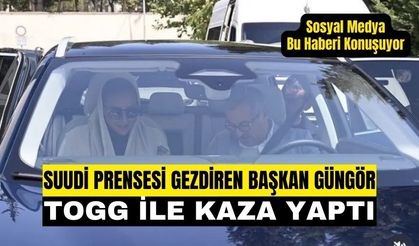 Suudi prensesi gezdiren başkan Hayrettin Güngör TOGG ile kaza yaptı