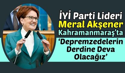 Meral Akşener, Kahramanmaraş'ta Büyükşehir Belediye Başkan Adayını Açıkladı!