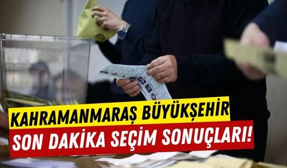 Kahramanmaraş Seçimini Yaptı! Büyükşehir Belediye Başkan Adaylarının Oyları!