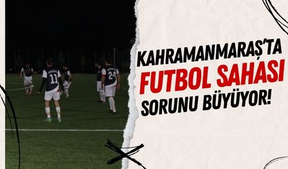 Kahramanmaraş'ta Futbol Sahası Yetersizliği Maçları Gece Oynatıyor!