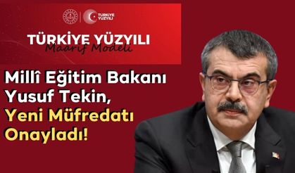 Millî Eğitim Bakanı Yusuf Tekin, 'Türkiye Yüzyılı Maarif Modeli'ni Onayladı!