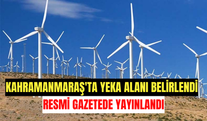 Kahramanmaraş'ta YEKA Alanı Belirlendi Resmi Gazetede Yayınlandı