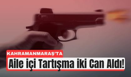Kahramanmaraş'ta Boşanma Gerginliği İki Ölümle Bitti!