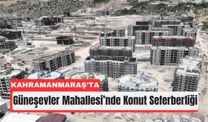 Kahramanmaraş Güneşevler’de Yeni Konutlar Yükseliyor