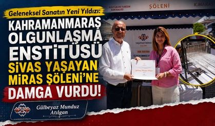 Kahramanmaraş Olgunlaşma Enstitüsü Sivas Yaşayan Miras Şöleni’ne Damga Vurdu!