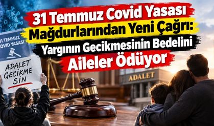 31 Temmuz Covid Yasası Mağdurlarından Yeni Çağrı: Yargının Gecikmesinin Bedelini Aileler Ödüyor