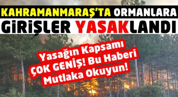 Kahramanmaraş'ta ormanlara giriş çıkışlar yasaklandı