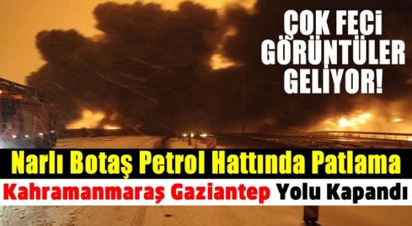 Kahramanmaraş Narlı Petrol Boru hattında patlama! Gaziantep yolu kapandı