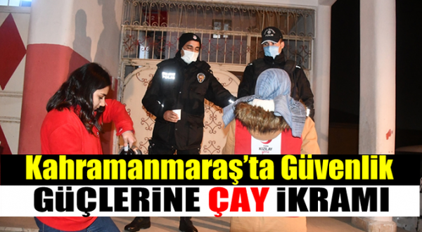 Kahramanmaraş'ta polislere ve bekçilere çay ikramı!