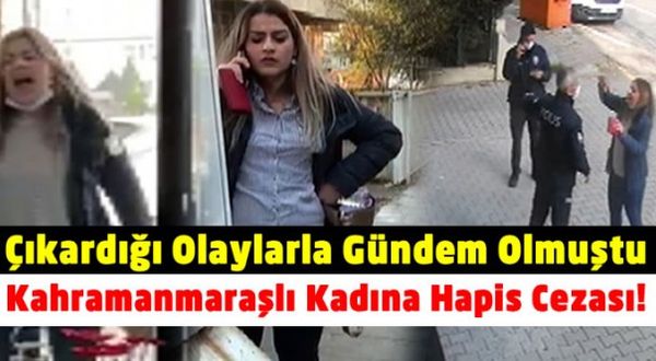 Kahramanmaraş'ta çıkardığı olaylarla gündeme gelen kadın garsona kül tablası fırlatmaktan 6 ay hapis cezasına çarptırıldı!
