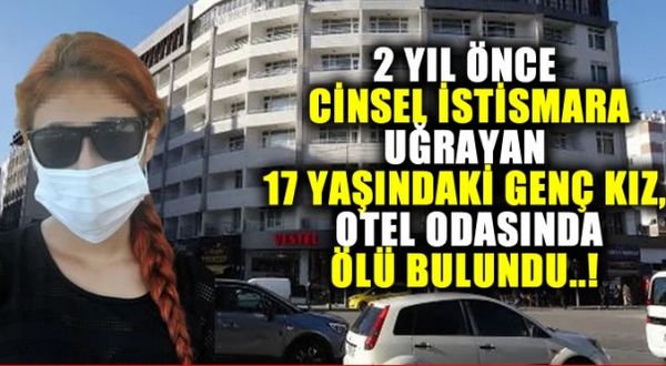 Antalya'da 2 yıl önce cinsel istismara uğrayan 17 yaşındaki genç kızın, otel odasında cansız bedeni bulundu