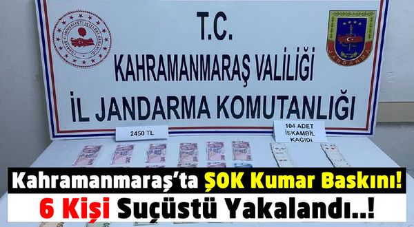 Kahramanmaraş'ta Kumar Operasyonu: 6 Kişiye Toplamda 10 bin 914 Lira Ceza Kesildi!