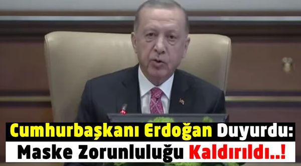 Cumhurbaşkanı Erdoğan'dan Beklenen Son Dakika Açıklaması! Maske Zorunluluğu Kaldırıldı!
