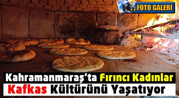 Kahramanmaraş'ta Fırıncı Çeçen Kadınların Yöresel Ekmekleri Büyük İlgi Görüyor
