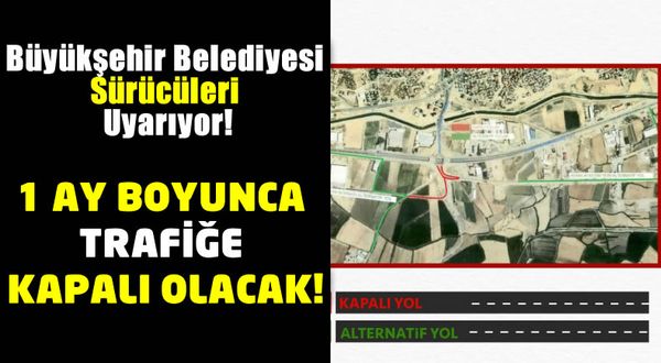 Büyükşehir Belediyesi'nden Sürücülere Uyarı: 19 Mayıs'a Kadar Trafiğe Kapalı!