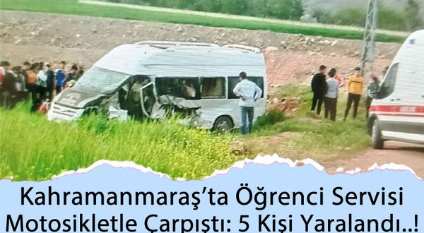 Kahramanmaraş'ta Servis İle Motosiklet Çarpıştı: 5 Yaralı