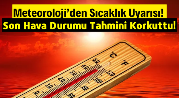 Meteoroloji Türkiye'yi Uyardı: Sıcaklıklar 40 Dereceyi Bulacak!