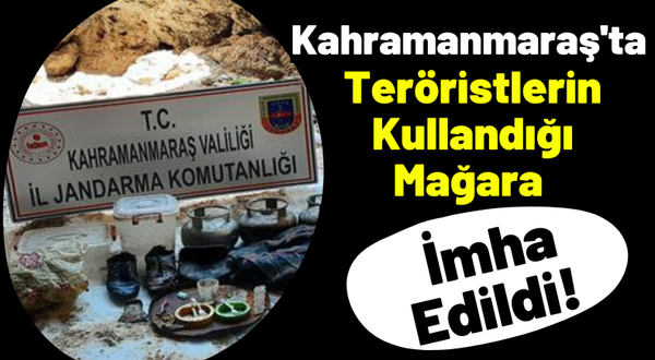 Kahramanmaraş’ta PKK'lı Teröristlere Ait Mağara İmha Edildi!