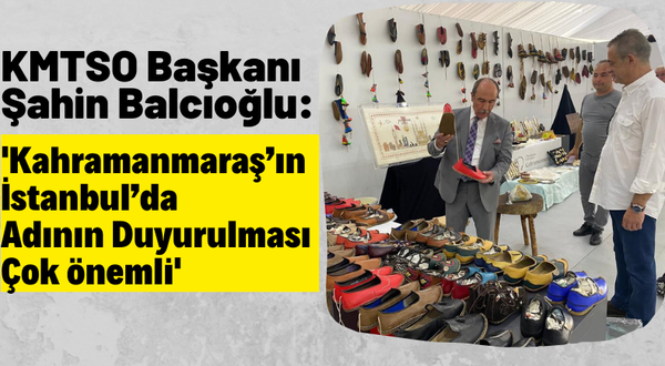 Başkan Balcıoğlu: 'Kahramanmaraş tanıtım günleri akıllarında kalacak güzel bir etkinlik'