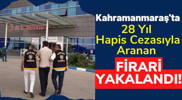 Kahramanmaraş'ta Cinsel İstismar Ve Alıkoyma Suçundan 28 Yıl Hüküm Giymiş Firari Yakalandı!
